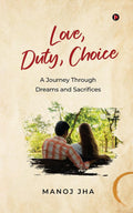 Love, Duty, Choice: A Journey Through Dreams and Sacrifices