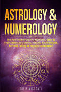 Astrology & Numerology: The Power Of Birthdays, Numbers, Stars & Their Secrets to Success, Wealth, Relationships, Fortune Tellin