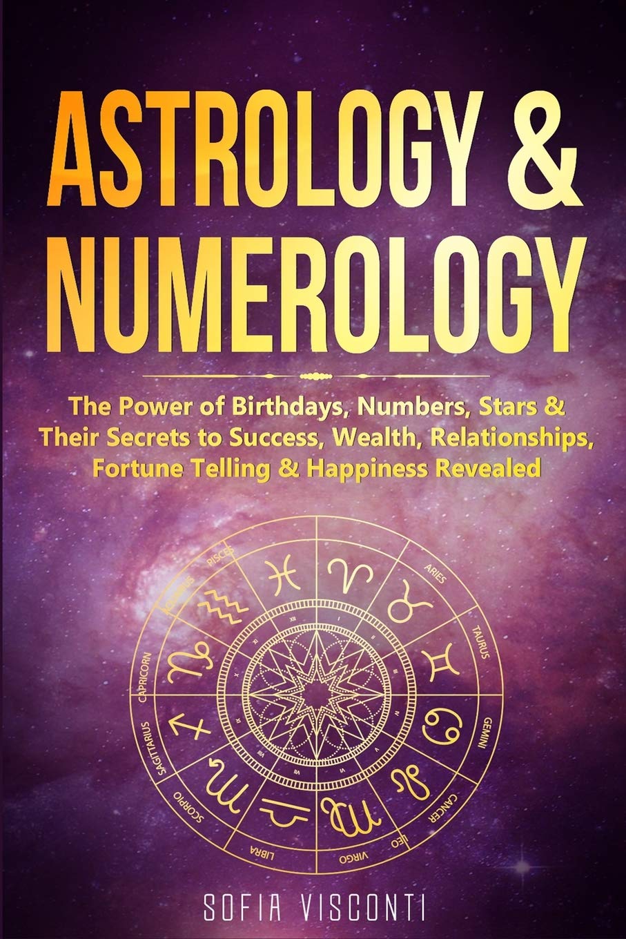 Astrology & Numerology: The Power Of Birthdays, Numbers, Stars & Their Secrets to Success, Wealth, Relationships, Fortune Tellin