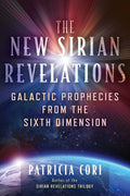 The New Sirian Revelations: Galactic Prophecies From The Sixth Dimension (Sacred Planet)