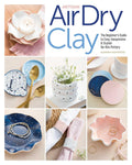 Artisan AirDry Clay: The Beginners Guide to Easy, Inexpensive & Stylish NoKiln Pottery