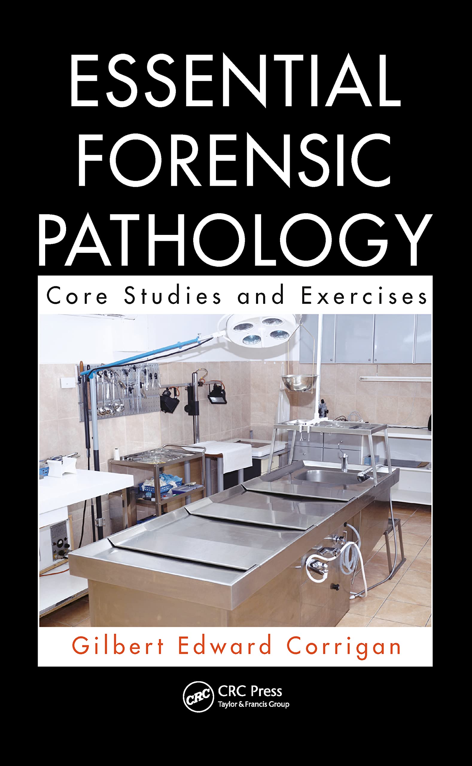 ESSENTIAL FORENSIC PATHOLOGY CORE STUDIES AND EXERCISES (PB 2020)