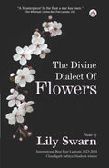 The Divine Dialect Of Flowers (Poems)