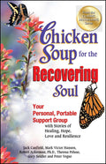 Chicken Soup for the Recovering Soul: Your Personal, Portable Support Group with Stories of Healing, Hope, Love and Resilience (