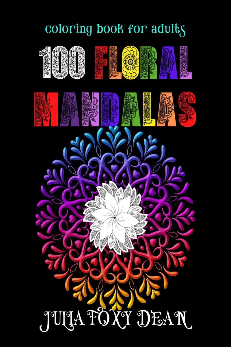100 Floral Mandalas Coloring Book : Beautiful and Easy Mandala Flowers Coloring Pages for Adults, Large Print Images for Beginne