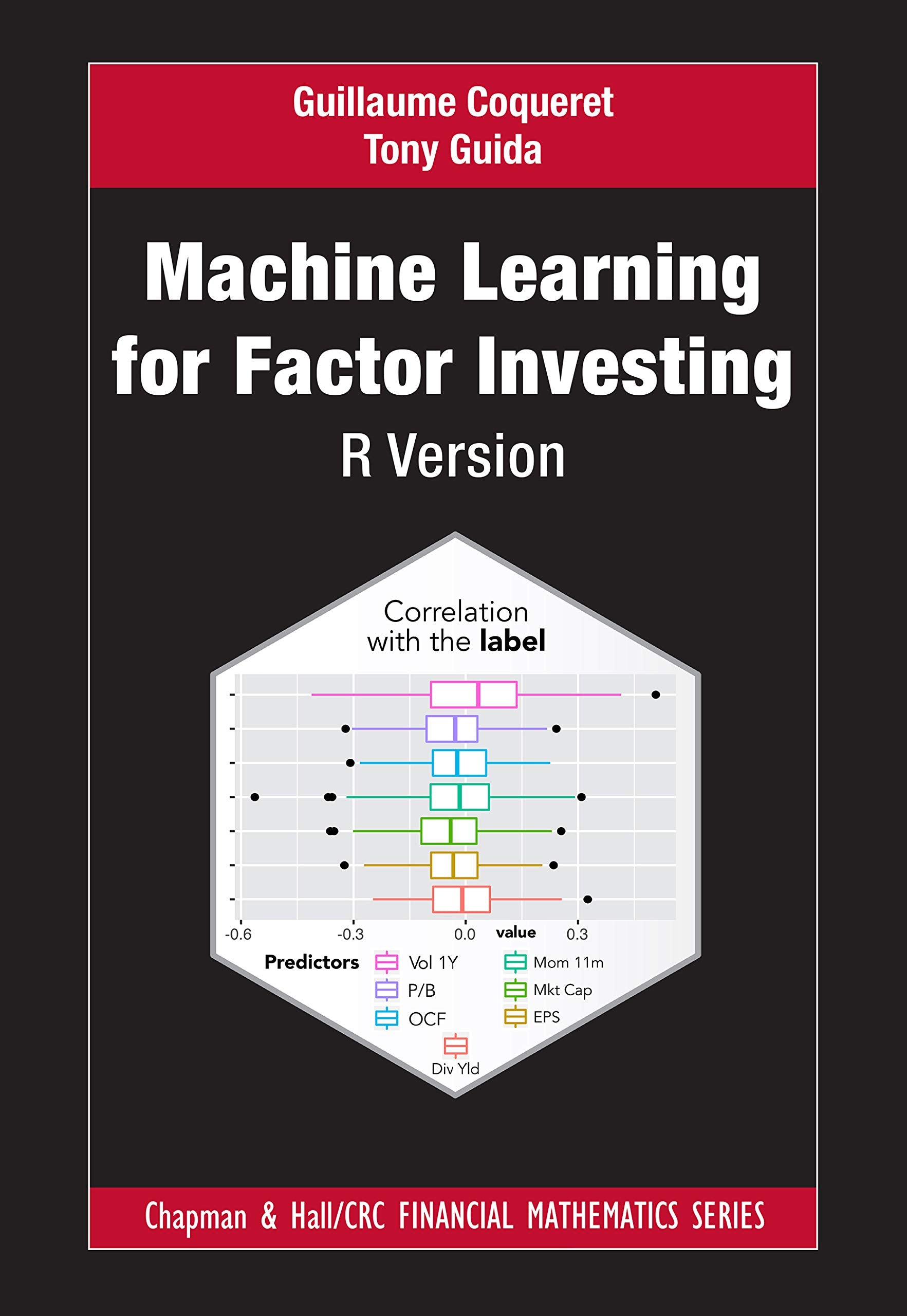 Machine Learning for Factor Investing: R Version: R Version (Chapman and Hall/CRC Financial Mathematics Series)