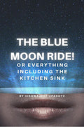 The Blue Moon Ride! Or Everything Including The Kitchen Sink : Country Road To Space Adventure