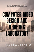 A Complete Manual On Computer Aided Design & Drafting Laboratory