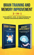 Brain Training and Memory Improvement 2in1: Brain Training 101 + Memory Improvement  The #1 Complete Box Set to Train Your Br