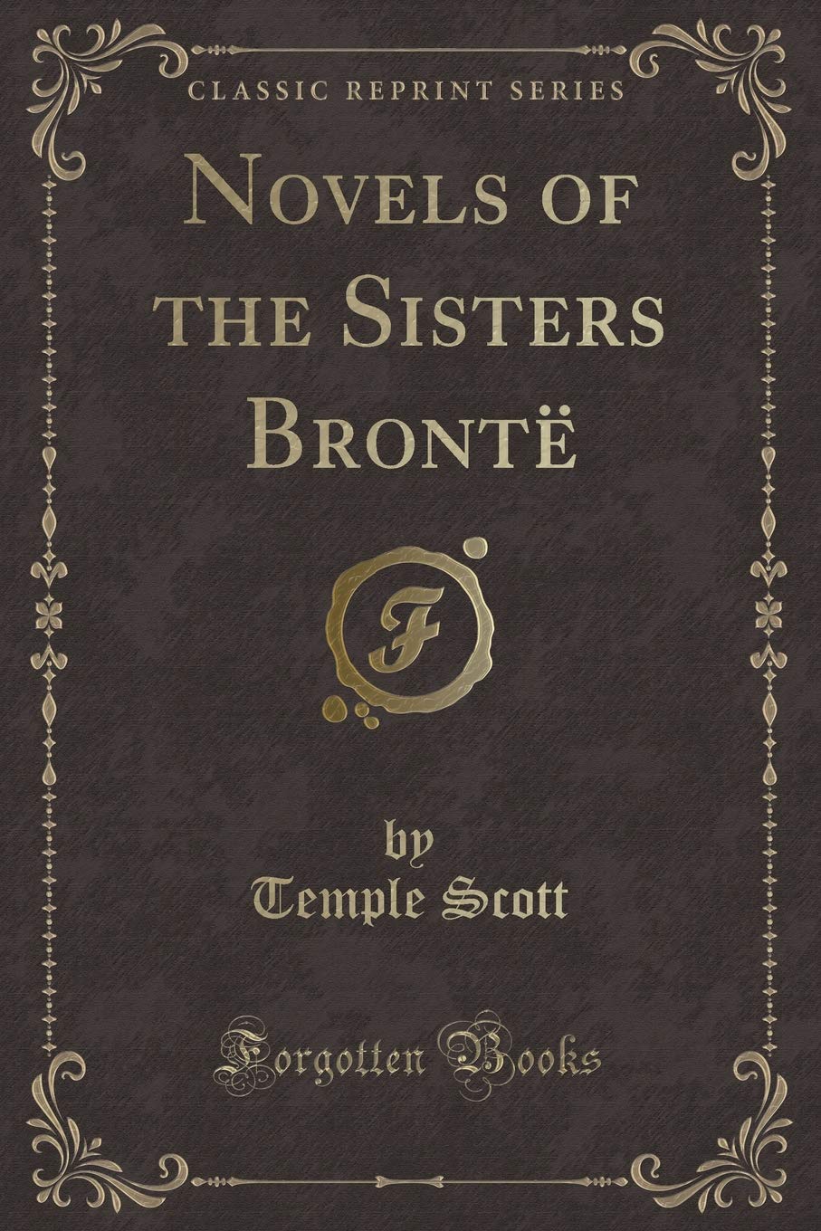 Novels Of The Sisters Bronte (Classic Reprint)