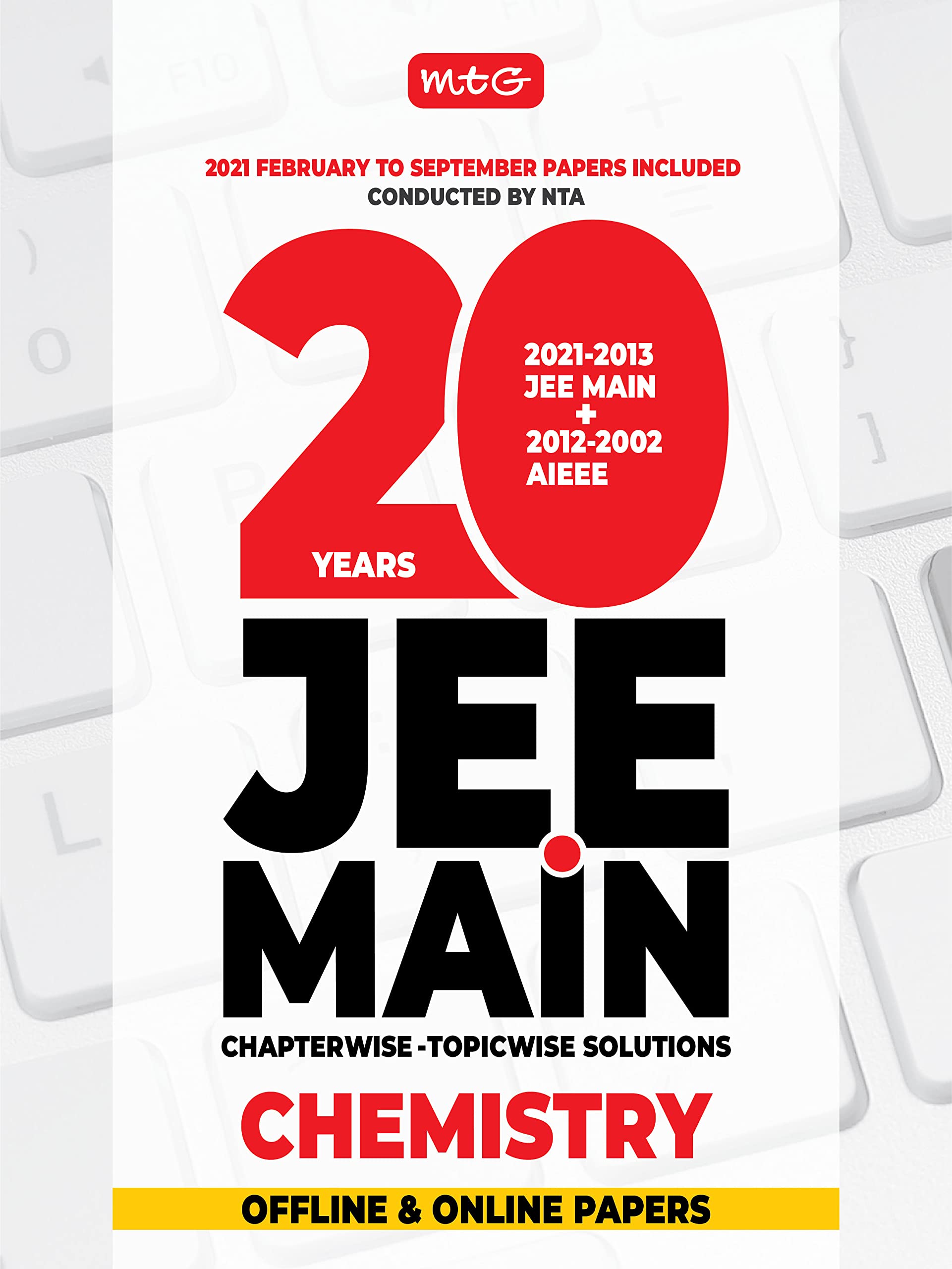 MTG 20 Years JEE MAIN Previous Years Solved Papers & Chapterwise Topicwise Solutions Chemistry, Best Book For JEE Main Preparati