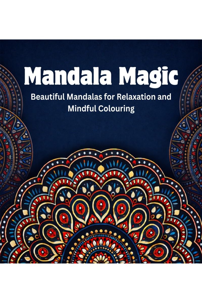 Mandala Magic: Beautiful Mandalas for Relaxation and Mindful Colouring