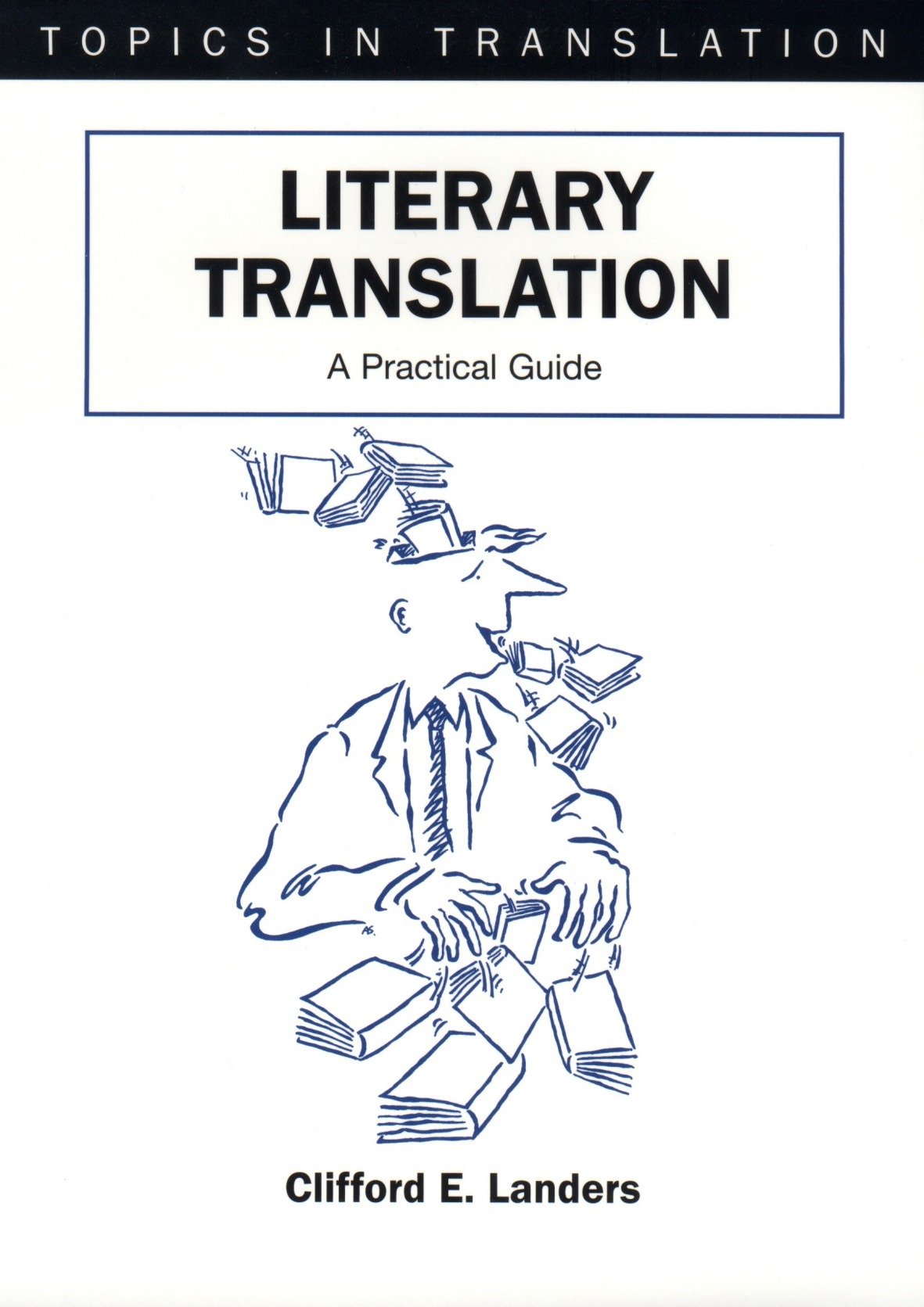 Literary Translation: A Practical Guide (Topics in Translation, 22)