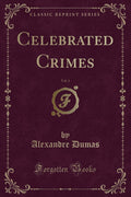 Celebrated Crimes, Vol. 1 (Classic Reprint)
