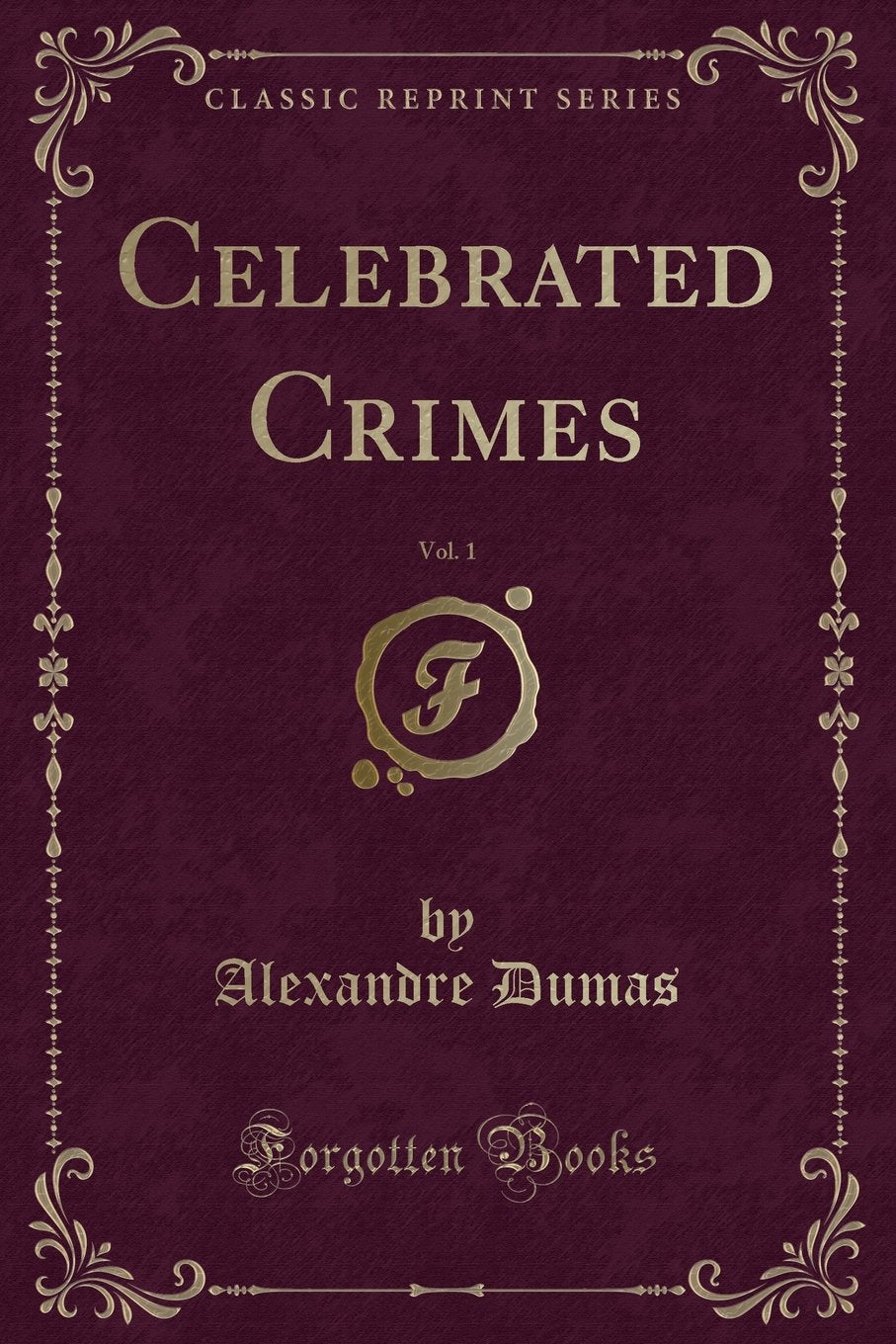 Celebrated Crimes, Vol. 1 (Classic Reprint)