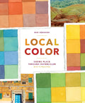 Local Color: Seeing Place Through Watercolor (learn to create color palettes, with a guide to materials, preparation, and techni