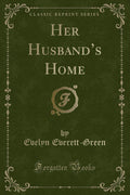 Her Husbands Home (Classic Reprint)