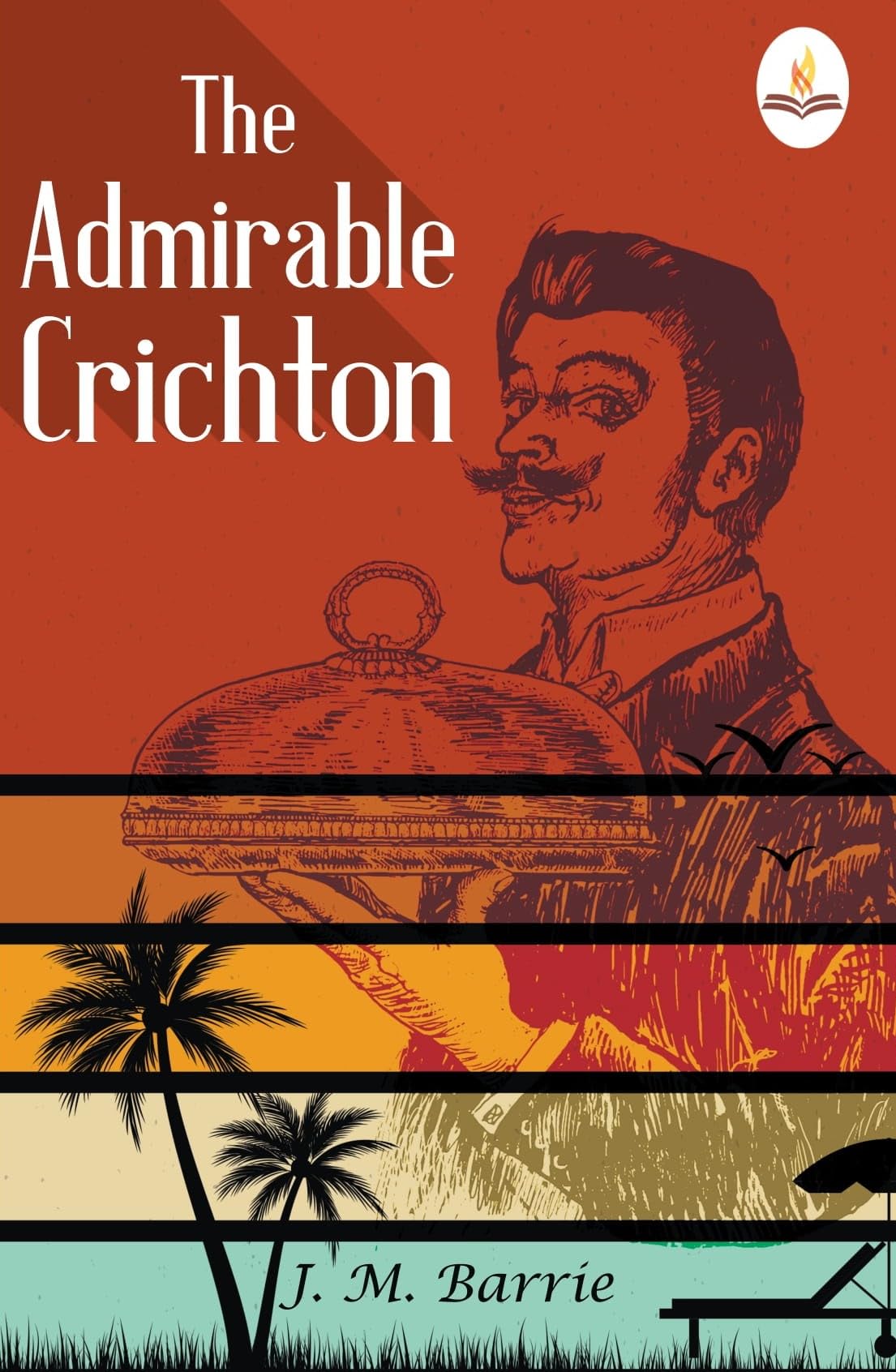The Admirable CrichtonFrom The Plays of J. M. Barrie A Comedy