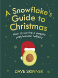 A Snowflakes Guide to Christmas: How to Survive a Deeply Problematic Holiday
