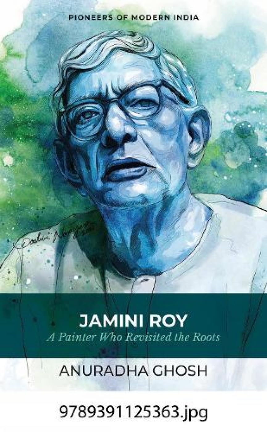 Jamini Roy: A Painter Who Revisited The Roots (P.B)