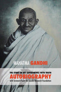 The Story of My Experiments with Truth  Mahatma Gandhis Unabridged Autobiography: Foreword by the Gandhi Research Foundation