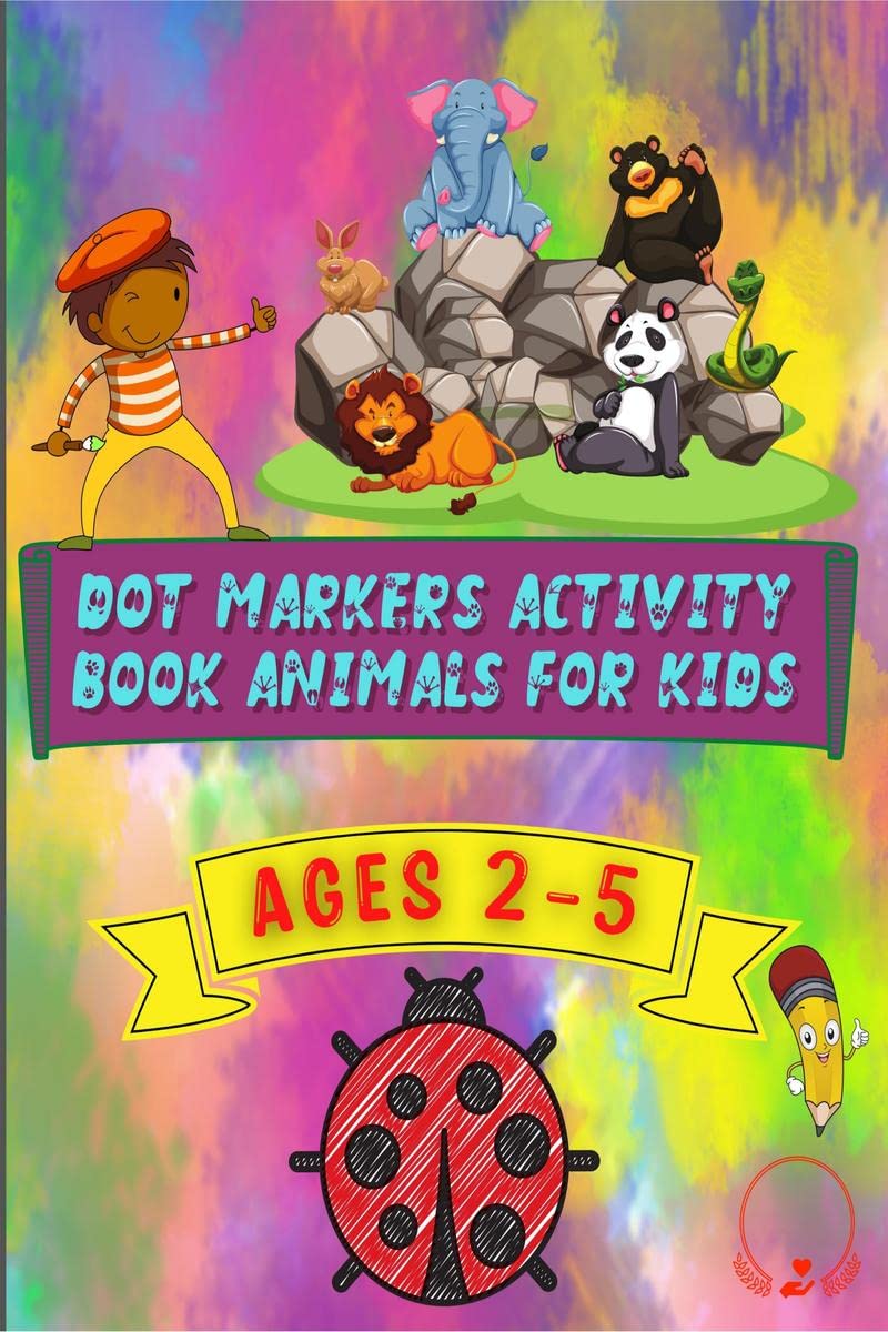 Dot Markers Activity Book Animals for Kids: Easy Guided with Big Dots, Huge Collection of Adorable Animals, Ideal for Kids Ages 