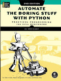 Automate The Boring Stuff With Python, 2Nd Edition: Practical Programming For Total Beginners