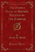 The Jumble Book of Rhymes Recited by the Jumbler (Classic Reprint)