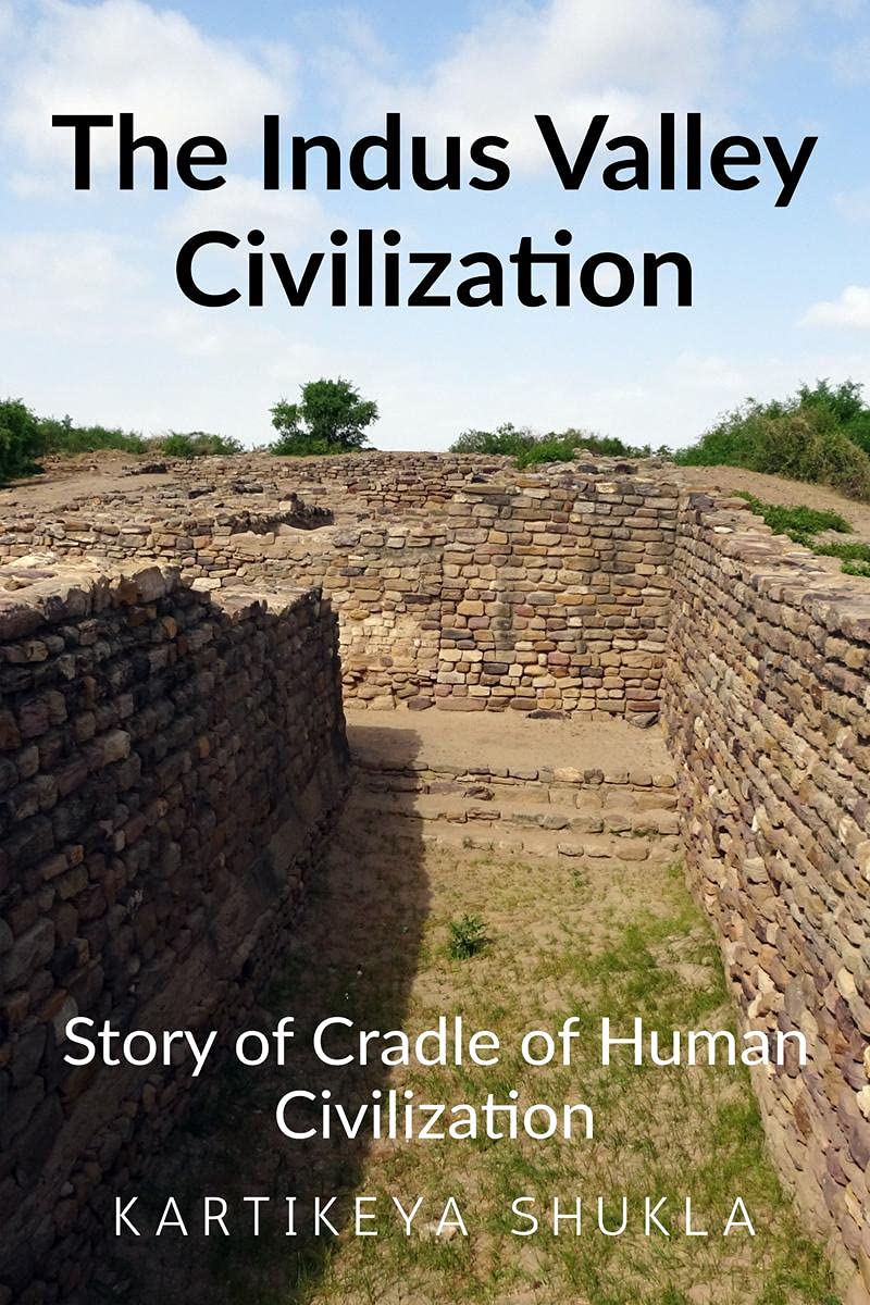 The Indus Valley Civilization : Story Of Cradle Of Human Civilization