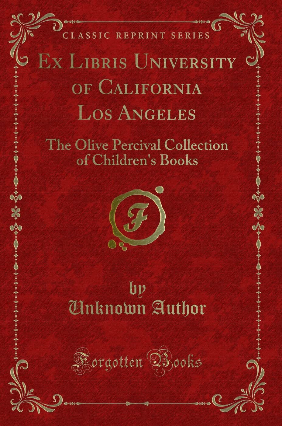 Ex Libris University of California Los Angeles: The Olive Percival Collection of Childrens Books (Classic Reprint)
