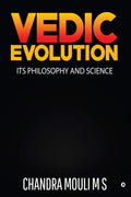 Vedic Evolution : Its Philosophy And Science