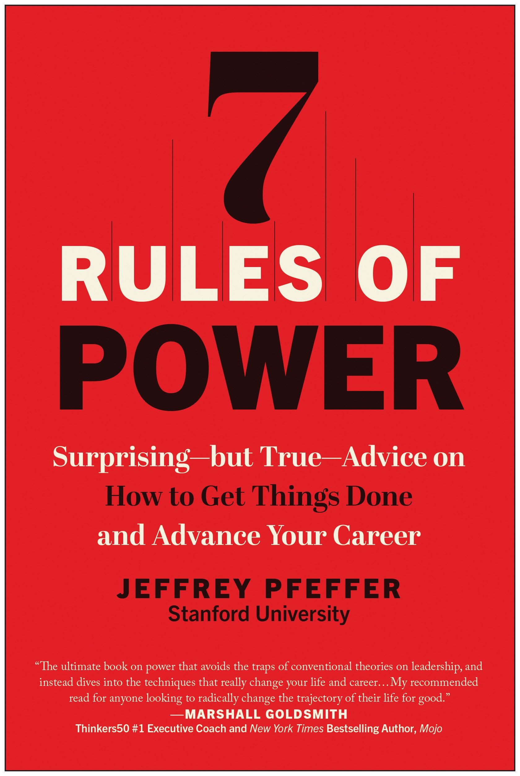 7 Rules of Power: Surprisingbut TrueAdvice on How to Get Things Done and Advance Your Career