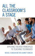 All the Classrooms a Stage: Applying Theater Principles to Teaching Techniques