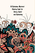 A Ridiculous Abstract Coloring Book For Stress Relief And Relaxation : Activate The Power Of Your Subconscious Mind With This Ou