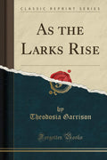 As The Larks Rise (Classic Reprint)