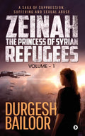 Zeinah  The Princess Of Syrian Refugees : A Saga Of Suppression, Suffering And Sexual Abuse