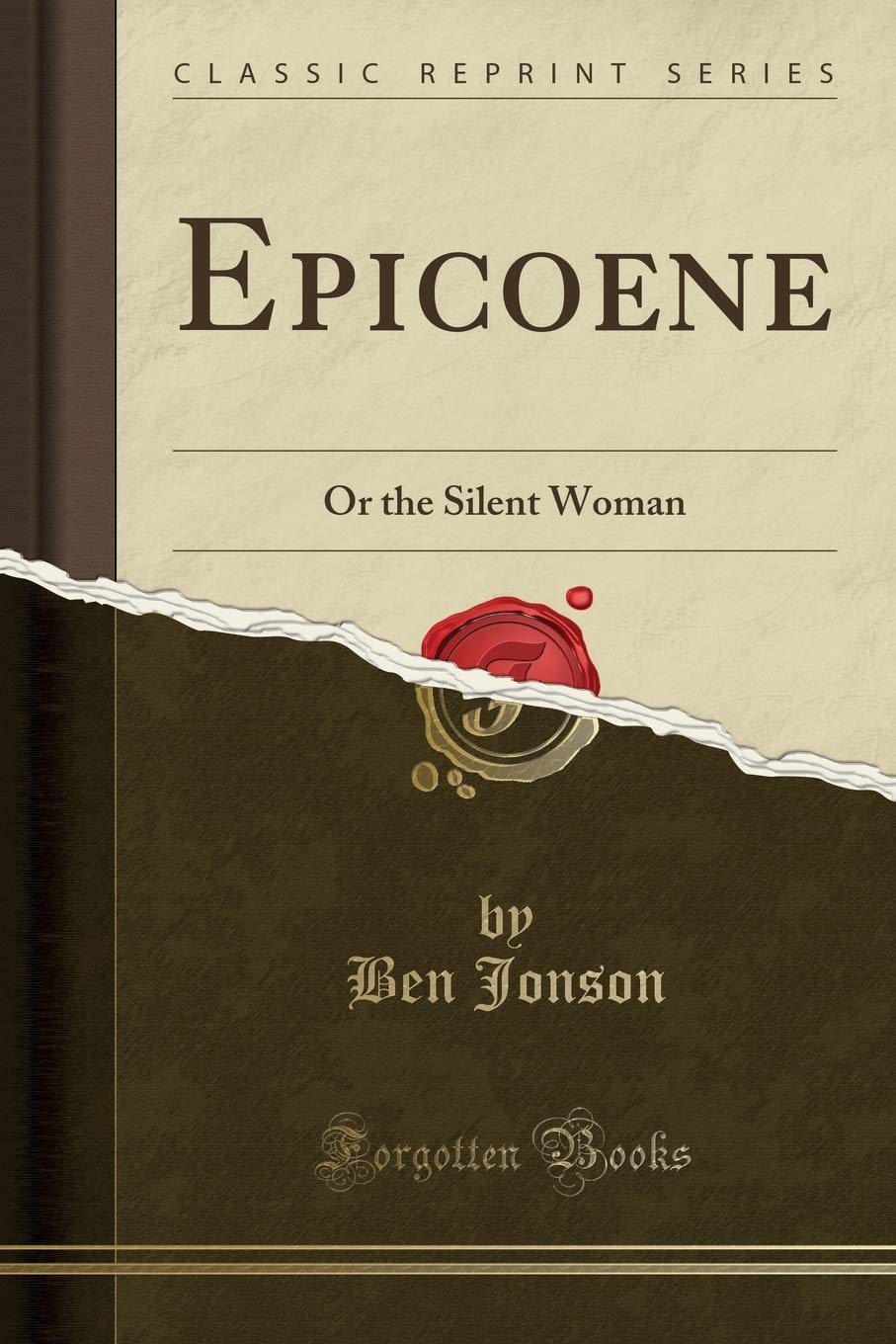 Epicoene, or the Silent Woman (Classic Reprint)