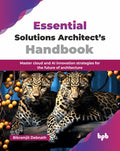 Essential Solutions ArchitectS Handbook: Master Cloud And Ai Innovation Strategies For The Future Of Architecture