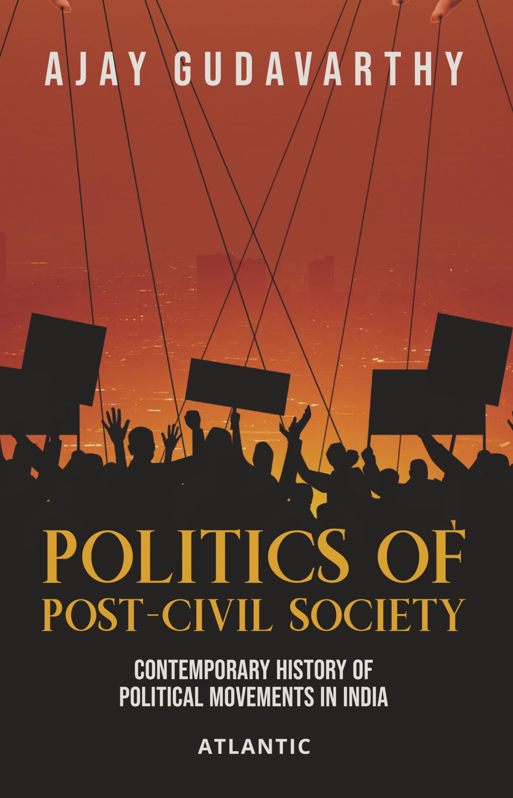 Politics of PostCivil Society: Contemporary History of Political Movements in India