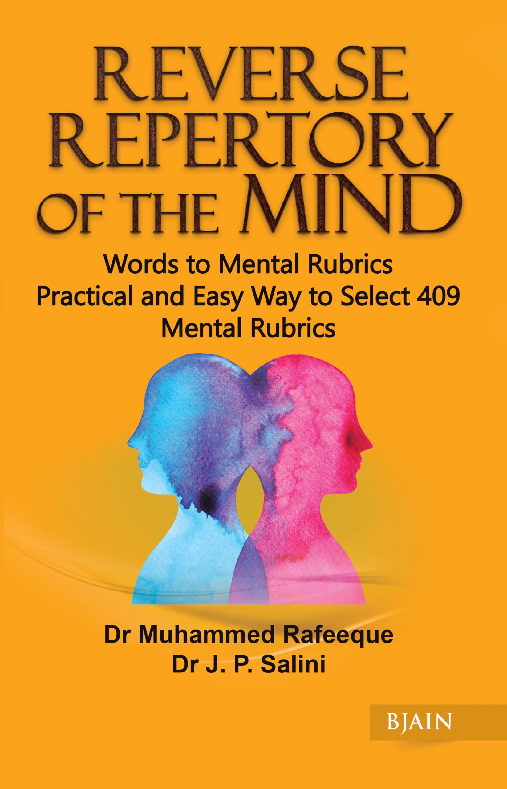 Reverse Repertory of the Mind  Words to Mental Rubrics Pratical and Easy Way to Select 409 Mental Rubrics