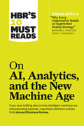HBRs 10 Must Reads on AI, Analytics, and the New Machine Age (with bonus article Why Every Company Needs an Augmented Reality 