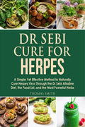 Dr Sebi Cure For Herpes : A Simple Yet Effective Method To Naturally Cure Herpes Virus Through The Dr Sebi Alkaline Diet, The Fo