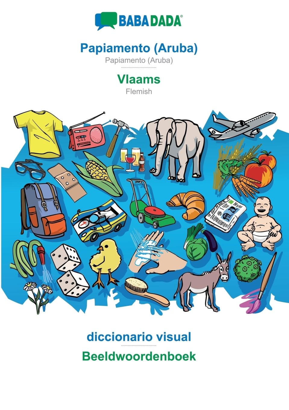 BABADADA, Papiamento (Aruba)  Vlaams, diccionario visual  Beeldwoordenboek: Papiamento (Aruba)  Flemish, visual dictionary