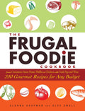 The Frugal Foodie Cookbook: 200 Gourmet Recipes For Any Budget