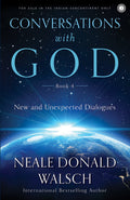 Conversations With God  Book 4: New And Unexpected Dialogues