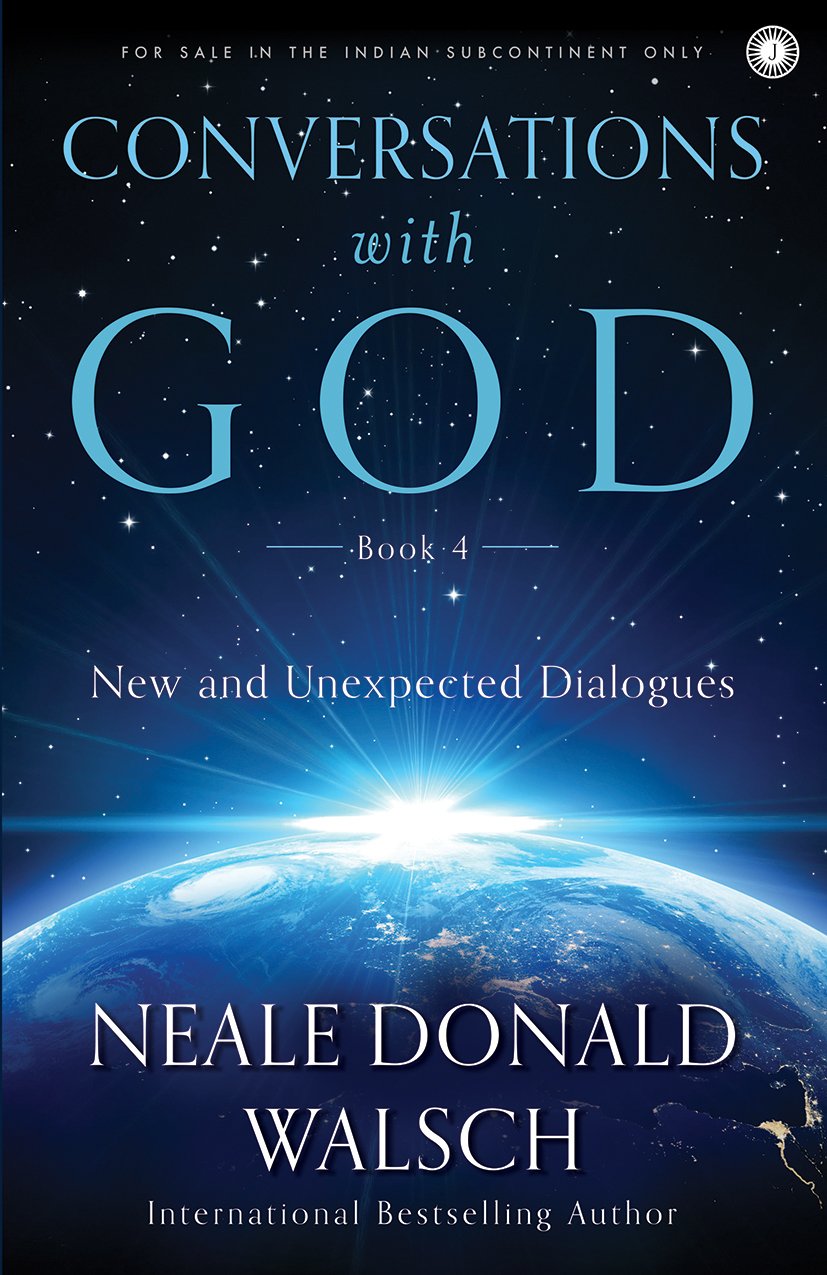 Conversations With God  Book 4: New And Unexpected Dialogues
