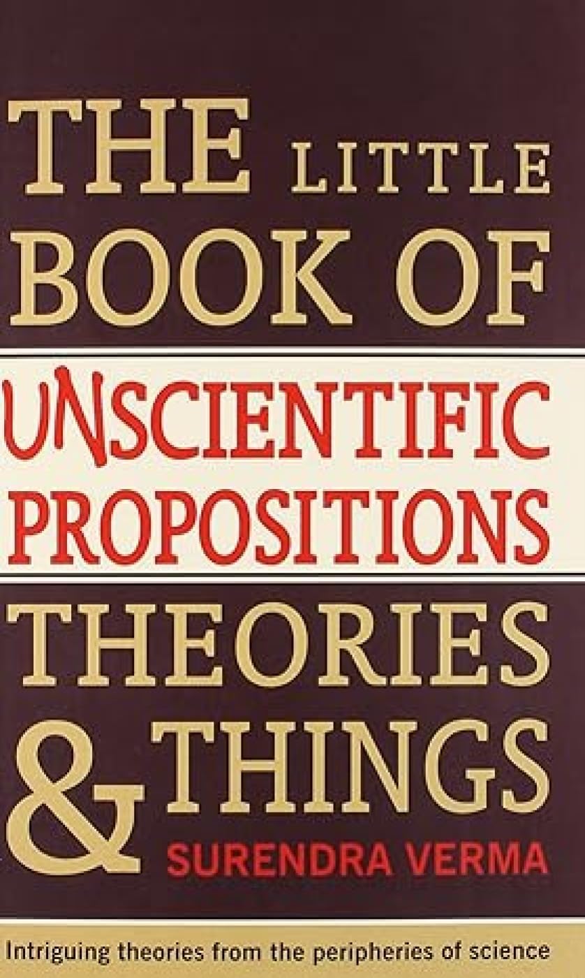 Little Book of UnScientific Propositions, Theories and Things