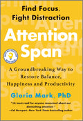 Attention Span: A Groundbreaking Way to Restore Balance, Happiness and Productivity