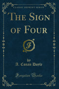 The Sign Of Four (Classic Reprint)