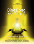 Ding Dong  Yoga fngt an: Der Ratgeber fr Kinderyoga/Asanas, Pranayama, Meditation, Chakralehre, Mudras und Mantras, gesunde Ern
